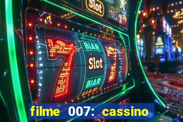 filme 007: cassino royale completo dublado